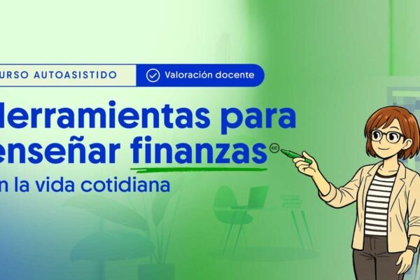 Curso autoasistido: Herramientas para enseñar finanzas en la vida cotidiana