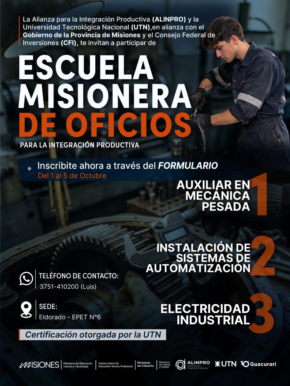 Eldorado – EPET Nº 6 Contacto: 3751 410200 (Luis) Certificación: Universidad Tecnológica Nacional (UTN) • Auxiliar de mecánica pesada • Instalación de sistemas de automatización • Electricidad industrial